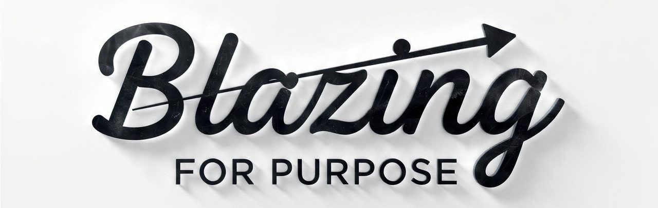 Blazing for Purpose